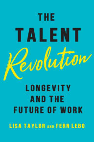 Title: The Talent Revolution: Longevity and the Future of Work, Author: Lisa Taylor