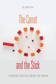 Free kindle cookbook downloads The Carrot and the Stick: Leveraging Strategic Control for Growth in English
