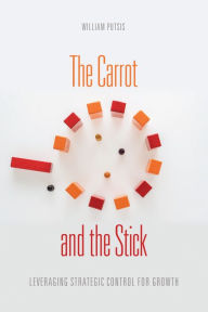 Free download of pdf ebooks The Carrot and the Stick: Leveraging Strategic Control for Growth by William Putsis