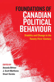 Title: Foundations of Canadian Political Behaviour: Stability and Change in the Twenty-First Century, Author: Amanda Bittner