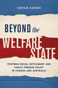 Title: Beyond the Welfare State: Postwar Social Settlement and Public Pension Policy in Canada and Australia, Author: Sirvan Karimi