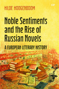 Title: Noble Sentiments and the Rise of Russian Novels: A European Literary History, Author: Hilde Hoogenboom