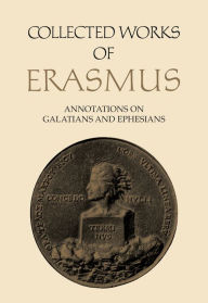 Title: Collected Works of Erasmus: Annotations on Galatians and Ephesians, Volume 58, Author: Desiderius Erasmus