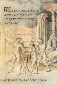 Title: Writing Conscience and the Nation in Revolutionary England, Author: Giuseppina Iacona Lobo