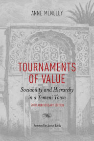 Title: Tournaments of Value: Sociability and Hierarchy in a Yemeni Town, Author: Anne Meneley