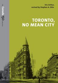 Title: Toronto, No Mean City, Author: Eric Arthur