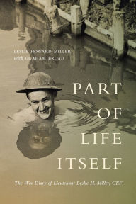 Title: Part of Life Itself: The War Diary of Lieutenant Leslie Howard Miller, CEF, Author: Leslie Miller