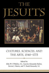 Title: The Jesuits: Cultures, Sciences, and the Arts, 1540-1773, Author: John W. O'Malley