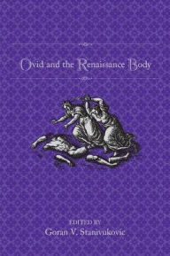 Title: Ovid and the Renaissance Body, Author: Goran Stanivukovic