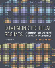 Title: Comparing Political Regimes: A Thematic Introduction to Comparative Politics, Fourth Edition, Author: Alan Siaroff