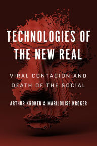 Title: Technologies of the New Real: Viral Contagion and Death of the Social, Author: Arthur Kroker