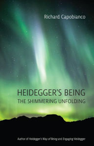 Title: Heidegger's Being: The Shimmering Unfolding, Author: Richard Capobianco