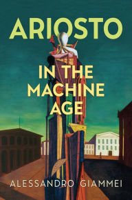 Title: Ariosto in the Machine Age, Author: Alessandro Giammei