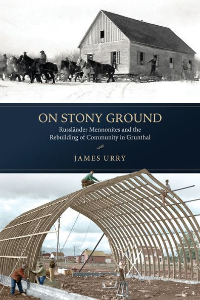 On Stony Ground: Russl nder Mennonites and the Rebuilding of Community in Grunthal