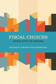 Title: Fiscal Choices: Canada after the Pandemic, Author: Michael M. Atkinson