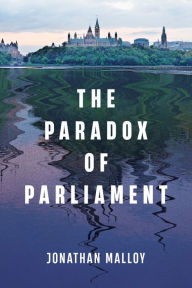 Title: The Paradox of Parliament, Author: Jonathan Malloy
