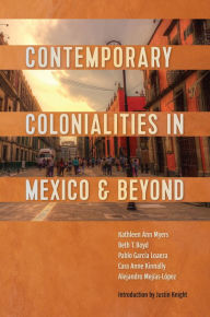 Title: Contemporary Colonialities in Mexico and Beyond, Author: Kathleen Myers