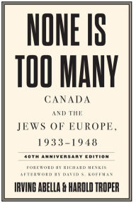 Title: None Is Too Many: Canada and the Jews of Europe, 1933-1948, Author: Irving Abella