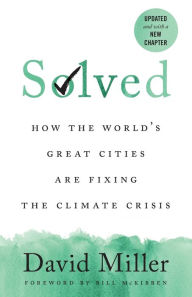 Title: Solved: How the World's Great Cities Are Fixing the Climate Crisis, Author: David Miller