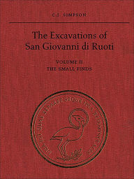 Title: The Excavations of San Giovanni di Ruoti: Volume II: The Small Finds, Author: C.J. Simpson