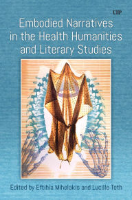 Title: Embodied Narratives in the Health Humanities and Literary Studies, Author: Eftihia Mihelakis