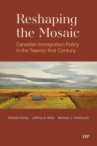 Title: Reshaping the Mosaic: Canadian Immigration Policy in the Twenty-First Century, Author: Ninette Kelley