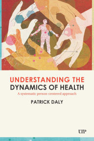 Title: Understanding the Dynamics of Health, Author: Patrick Daly