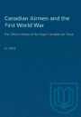 Canadian Airmen and the First World War: The Official History of the Royal Canadian Air Force