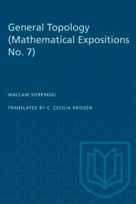 Title: General Topology: (Mathematical Expositions No. 7), Author: Waclaw Sierpinski