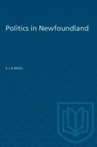 Title: Politics in Newfoundland, Author: S.J.R.  Noel