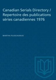 Title: Canadian Serials Directory / Repertoire des publications s?ries canadiennes 1976, Author: Martha Pluscauskas
