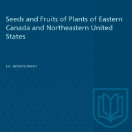 Title: Seeds and Fruits of Plants of Eastern Canada and Northeastern United States, Author: F.H. Montgomery