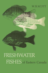 Title: Freshwater Fishes of Eastern Canada, Author: W.B. Scott