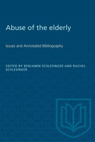 Title: Abuse of the Elderly: Issues and Annotated Bibliography, Author: Benjamin Schlesinger