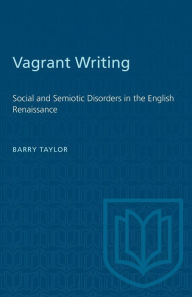 Title: Vagrant Writing: Social and Semiotic Disorders in the English Renaissance, Author: Barry Taylor