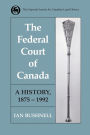 The Federal Court of Canada: A History, 1875-1992