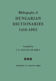 Title: Bibliography of Hungarian Dictionaries, 1410-1963, Author: Ivan Halasz de Beky