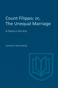 Title: Count Filippo; or The Unequal Marriage: A Drama in Five Acts, Author: Charles Heavysege