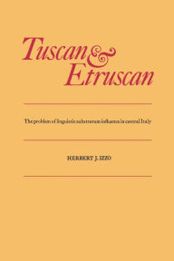 Title: Tuscan and Etruscan: The problem of linguistic substratum influence in central Italy, Author: Herbert Izzo