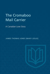 Title: The Cromaboo Mail Carrier: A Canadian Love Story, Author: James Thomas Jones