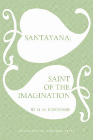 Title: Santayana: Saint of the Imagination, Author: Mossie Kirkwood