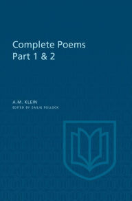 Title: A.M. Klein: Complete Poems: Part I: Original poems 1926-1934; Part II: Original Poems 1937-1955 and Poetry Translations (Collected Works of A.M. Klein), Author: A.M. Klein
