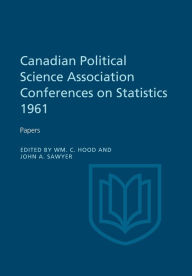 Title: Canadian Political Science Association Conference on Statistics 1961: Papers, Author: William C. Hood