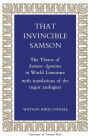 That Invincible Samson: The Theme of Samson Agonistes in World Literature