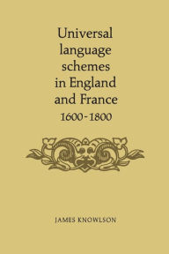 Title: Universal Language Schemes in England and France 1600-1800, Author: James Knowlson