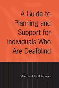 Title: A Guide to Planning and Support for Individuals Who Are Deafblind, Author: John McInnes