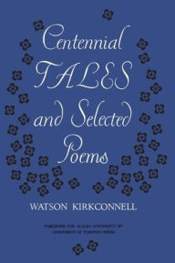 Title: Centennial Tales and Selected Poems, Author: Watson Kirkconnell