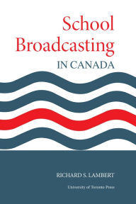 Title: School Broadcasting in Canada, Author: Richard Lambert