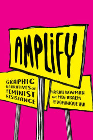 Title: Amplify: Graphic Narratives of Feminist Resistance, Author: Norah Bowman