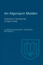 An Algonquin Maiden: A Romance of the Early Days of Upper Canada